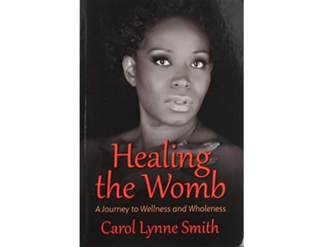 Livro Healing the Womb The Journey to Wellness and Wholeness de Carol Lynne Smith (Inglês)