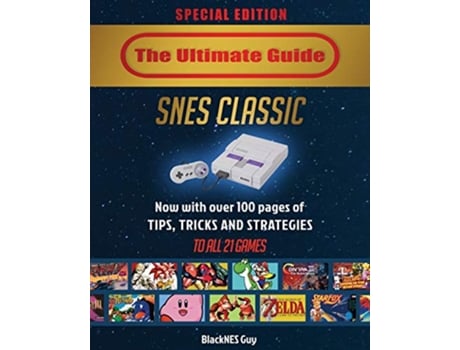 Livro SNES Classic The Ultimate Guide To The SNES Classic Edition Tips Tricks and Strategies To All 21 Games de BlackNES Guy (Inglês)