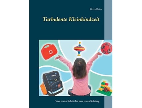 Livro Turbulente Kleinkindzeit Vom ersten Schritt bis zum ersten Schultag German Edition de Petra Baier (Alemão)