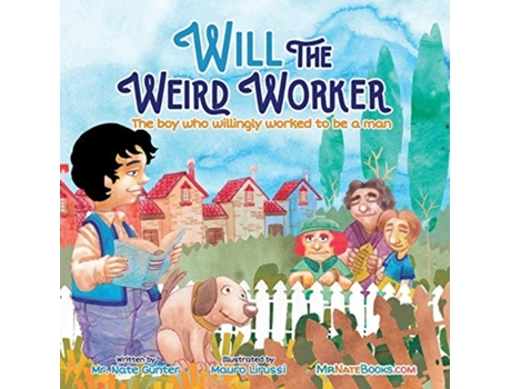Livro Will the Weird Worker: The boy who willingly worked to become a young man. (8) (Children Books on Life and Behavior) Mr. Nate Gunter (Inglês)