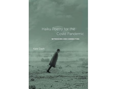 Livro Haiku Poetry For The Covid Pandemic Witnessing And Connecting De Kate Dash (inglês)