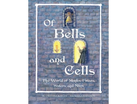 Livro Of Bells And Cells The World Of Monks, Friars, Sisters And Nuns De M Cristina Borges (inglês)