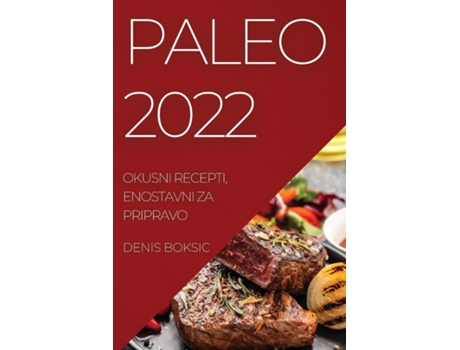 Livro Paleo 2022 Okusni Recepti, Enostavni Za Pripravo De Denis Boksic (inglês)