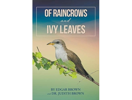 Livro Of Raincrows And Ivy Leaves De Edgar Brown E Dr Judith Brown (inglês)