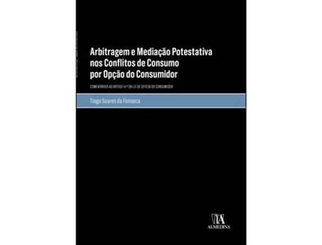 Livro Arbitragem e Mediação Potestativa nos Conflitos de Consumo por Opção do Consumidor de Tiago Soares da Fonseca  (Português)