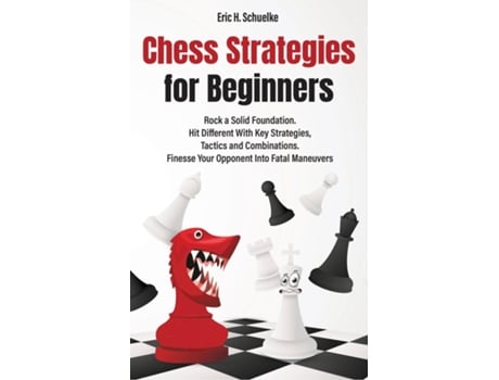 Livro Chess Strategies for Beginners Rock a Solid Foundation! de Eric H Schuelke (Inglês)