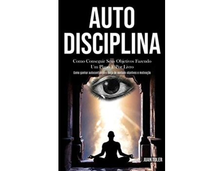 Livro Auto Disciplina Como Conseguir Seus Objetivos Fazendo Um Plano E Por Livro De Juan Toler (português)