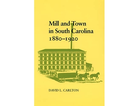 Livro Mill and Town in South Carolina 1880–1920 de David L Carlton (Inglês)