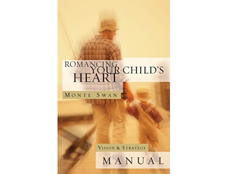 Livro Romancing Your Childs Heart Vision Strategy Manual Second edition revised and updated de Monte Swan (Inglês)