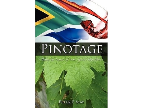 Livro Pinotage Behind the Legends of South Africas Own Wine de F Peter May (Inglês)