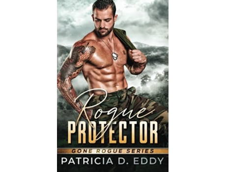 Livro Rogue Protector A Former Military Romantic Suspense Standalone Gone Rogue de Patricia D Eddy (Inglês)