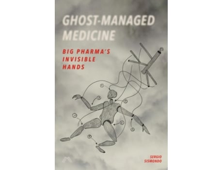Livro Ghost-Managed Medicine: Big Pharma's Invisible Hands Sergio Sismondo (Inglês)