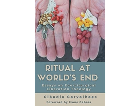 Livro Ritual at Worlds End Essays on EcoLiturgical Liberation Theology de Cláudio Carvalhaes (Inglês)