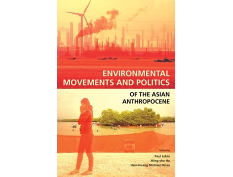Livro Environmental Movements And Politics Of The Asian Anthropocene De Paul Jobin E Ming-sho Ho (inglês)