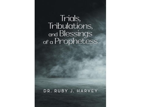 Livro Trials, Tribulations, and Blessings of a Prophetess de Dr Ruby J Harvey (Inglês)