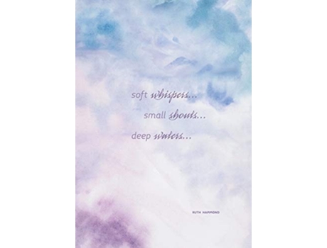 Livro Soft Whispers, Small Shouts, Deep Waters Experience Gods Love De Ruth Hammond (inglês)