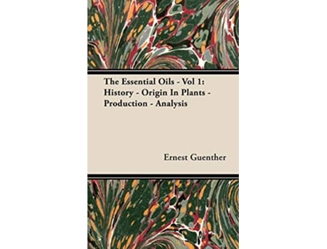 Livro The Essential Oils Vol 1 History Origin in Plants Production Analysis de Ernest Guenther (Inglês)