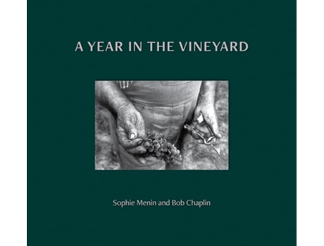 Livro A Year In The Vineyard De Sophie Menin E Bob Chaplin (inglês - Capa Dura)