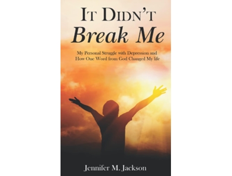 Livro It Didnt Break Me My Personal Struggle With Depression And How One Word From God Changed My Life De Jennifer Jackson (inglês)