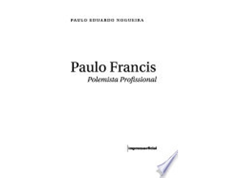 Livro Paulo Francis : polemista profissional. -- de Paulo Eduardo Nogueira (Português do Brasil)