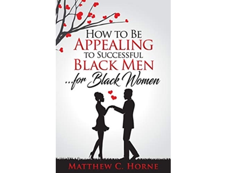 Livro How To Be Appealing To Successful Black Men For Black Women Spanish Edition de Matthew C Horne (Espanhol)