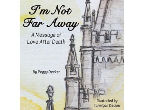 Livro Im Not Far Away A Message Of Love After Death De Peggy Decker (inglês - Capa Dura)
