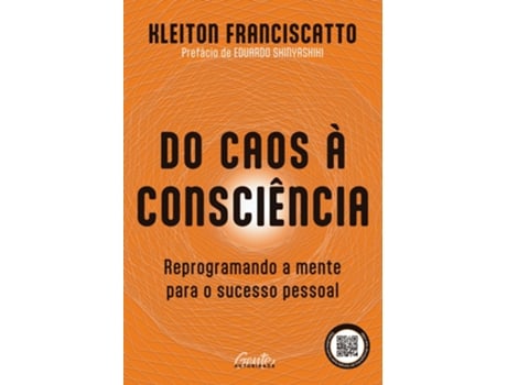 Livro Do Caos À Consciência Reprogramando A Mente Para O Sucesso Pessoal De Kleiton Franciscatto (português Do Brasil)