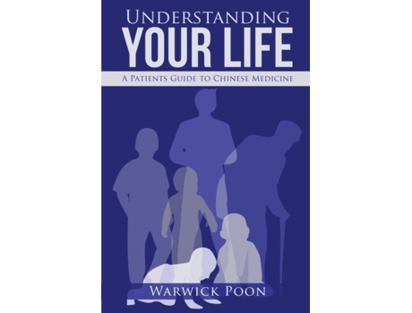 Livro Understanding Your Life: A Patients Guide to Chinese Medicine Warwick Poon (Inglês)