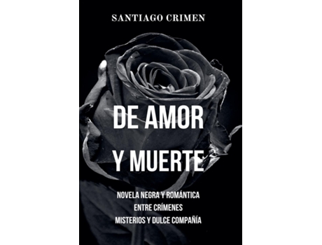 Livro De Amor y Muerte Novela Negra y Romántica entre Crímenes, Misterios y Dulce Compañía de Santiago Crimen (Inglês)