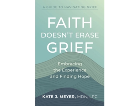 Livro Faith Doesnt Erase Grief de Kate J Meyer (Inglês)