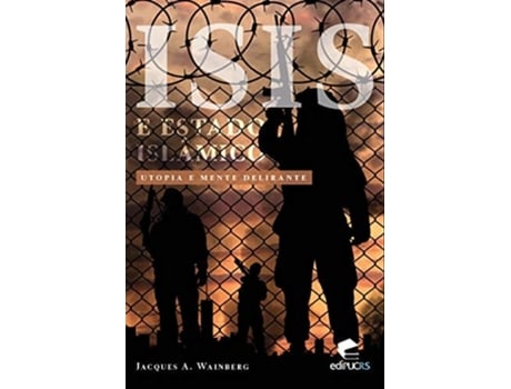 Livro Isis E Estado Islâmico Utopia E Mente Delirante de Jacques A Wainberg (Português)