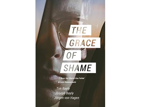 Livro The Grace of Shame 7 Ways the Church Has Failed to Love Homosexuals de Tim Bayly Joseph Bayly Jürgen Von Hagen (Inglês)