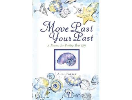 Livro Move Past Your Past A Process For Freeing Your Life de Alice Parker (Inglês)