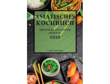 Livro Asiatisches Kochbuch 2022 Köstliche Asiatische Rezepte De Paul Rangnik (inglês)