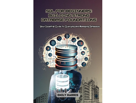 Livro SQL for Beginners Your Essential Guide to Querying and Managing Databases de Emily Harris (Inglês)