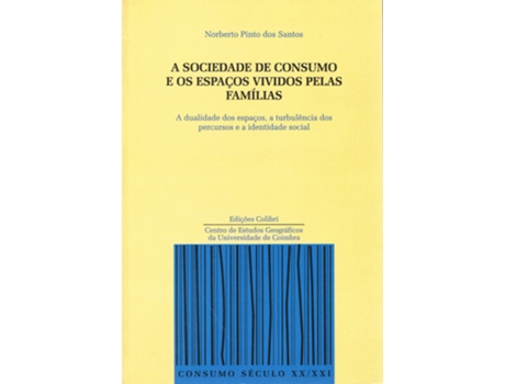 Livro A Sociedade De Consumo E Os Espaços Vividos Pelas Famílias A Dualidade Dos Espaços, A Turbulência Do de Norberto Pinto Dos Santos (Português)