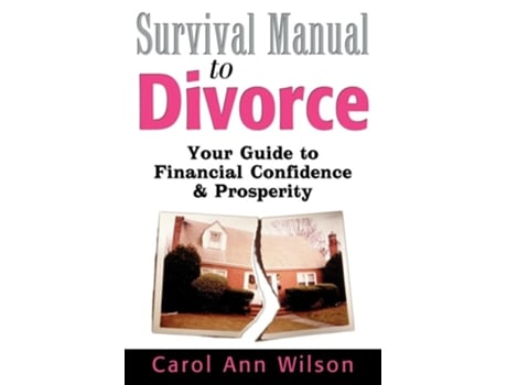 Livro Survival Manual To Divorce Your Guide To Financial Confidence Amp Prosperity De Carol Ann Wilson (inglês)