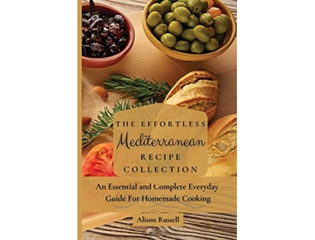 Livro The Effortless Mediterranean Recipe Collection An Essential and Complete Guide For Homemade cooking de Alison Russell (Inglês)