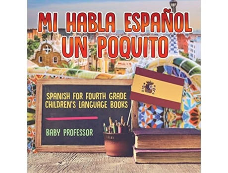 Livro Mi Habla Espanol Un Poquito Spanish for Fourth Grade Childrens Language Books de Baby Professor (Inglês)