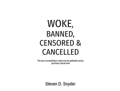 Livro Woke Banned Censored Cancelled The war on everything in culture by the politically correct tyrannical fascist mob de Steven D Snyder (Inglês)