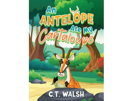 Livro An Antelope Ate My Cantaloupe De Ct Walsh (inglês)