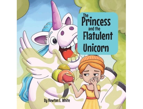 Livro The Princess and the Flatulent Unicorn de White, Newton et al. (Inglês)