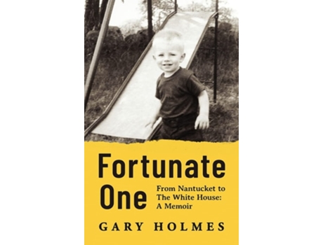 Livro Fortunate One From Nantucket To The White House A Memoir De Gary Holmes (inglês - Capa Dura)