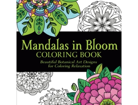 Livro Mandalas in Bloom Coloring Book Beautiful Botanical Art Designs for Coloring Relaxation de Cabin Creek Art (Inglês)