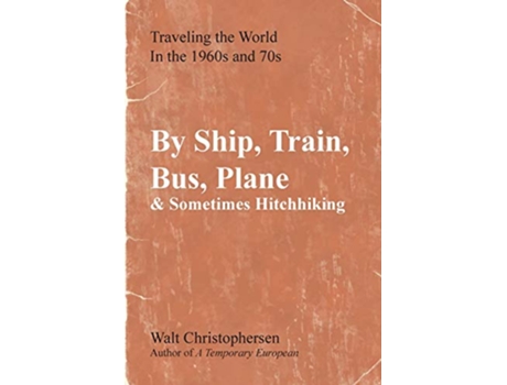 Livro By Ship Train Bus Plane Sometimes Hitchhiking de Walter Christophersen (Inglês)