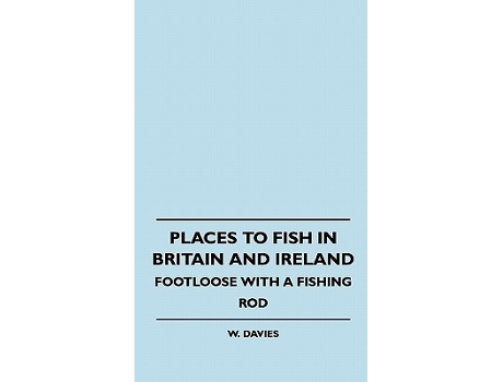 Livro Places to Fish in Britain and Ireland Footloose With a Fishing Rod de W Davies (Inglês)
