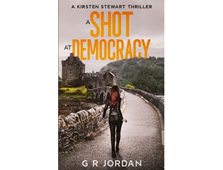 Livro A Shot at Democracy A Kirsten Stewart Thriller Kirsten Stewart Thrillers de G R Jordan (Inglês)