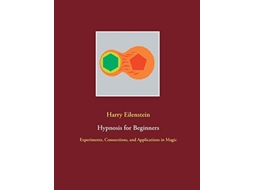 Livro Hypnosis for Beginners Experiments Connections and Applications in Magic de Harry Eilenstein (Inglês)