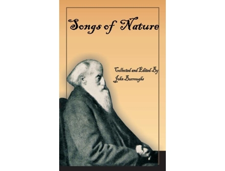 Livro John Burroughs Book Of Songs Of Nature Two Hundred And Twenty-three Poems Collected By Americas Beloved Naturalist De John Burroughs (inglês)