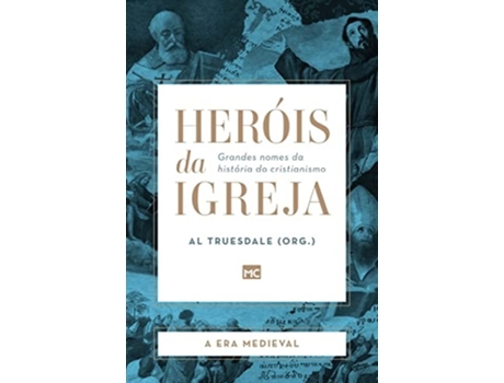 Livro Heróis Da Igreja - Vol. 2 - A Era Medieval Grandes Nomes Da História Do Cristianismo De Al Truesdale (português)